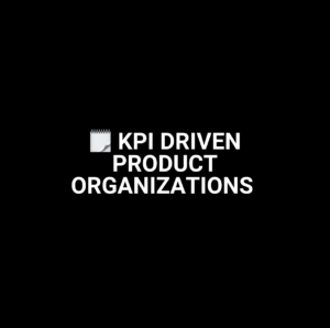 KPI-driven product organizations 