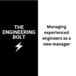 Managing experienced engineers as a new manager