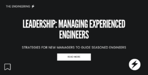 Leadership: Managing Experienced Engineers - Strategies for New Managers to Guide Seasoned Engineers